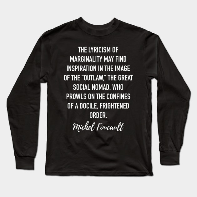 Michel Foucault Quote - The lyricism of marginality Long Sleeve T-Shirt by isstgeschichte